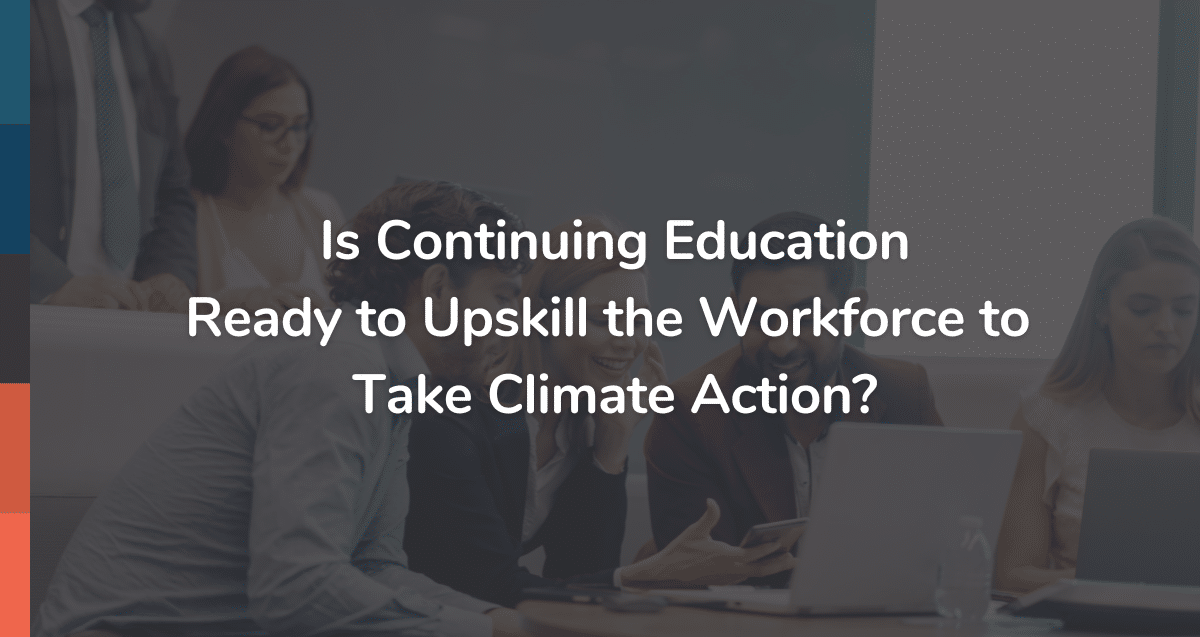 Is Continuing Education Ready to Upskill the Workforce to Take Climate Action?