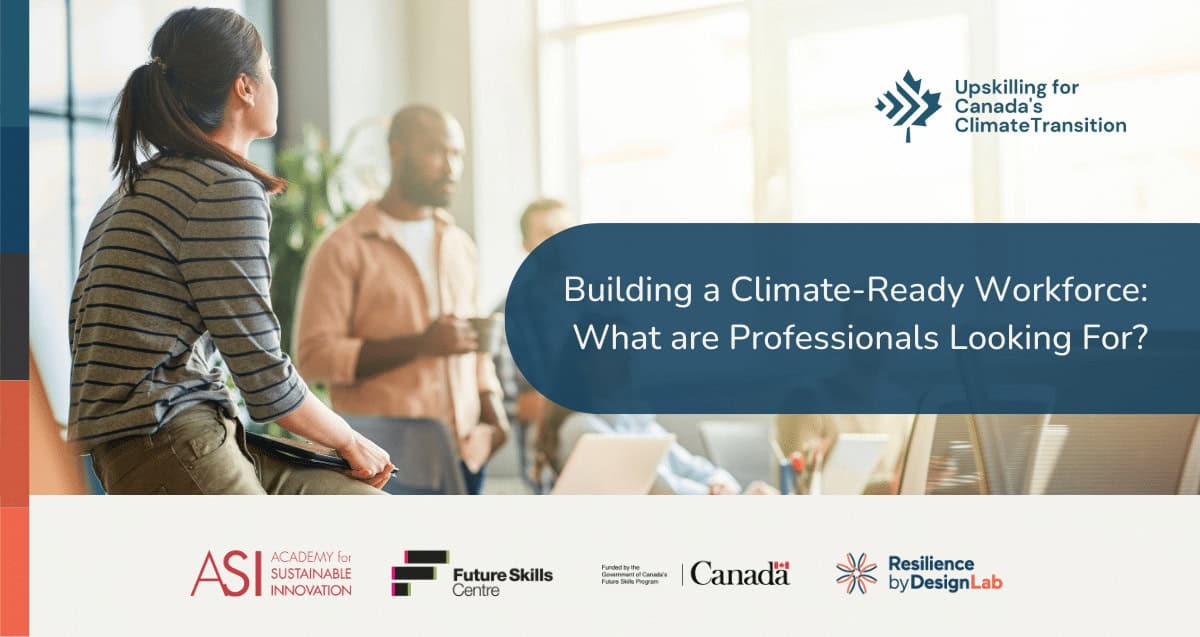 A diverse group of professionals engaged in discussion in a modern workspace. A prominent banner reads, "Building a Climate-Ready Workforce: What are Professionals Looking For?" Sponsored by ASI, Future Skills Centre, Canada, and Resilience by Design Lab.