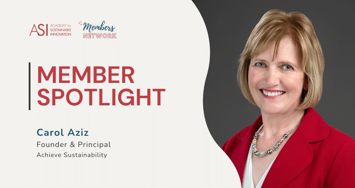 A graphic featuring a "Member Spotlight" for Carol Aziz, Founder & Principal of Achieve Sustainability. It includes the Academy for Sustainable Innovation logo and Members Network text. Carol Aziz, dressed in a red blazer, smiles against a grey background.