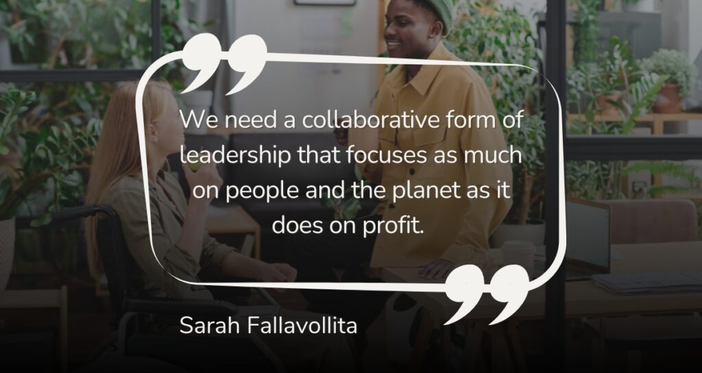 A person in a wheelchair talks to another standing person in an office. Overlapping the image is a quote by Sarah Fallavollita, stating, "We need a collaborative form of leadership that focuses as much on people and the planet as it does on profit.