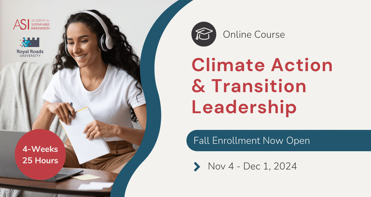 Image shows a woman sitting at a desk with a laptop, wearing headphones and taking notes. Text reads: "Online Course Climate Action & Transition Leadership. Fall Enrollment Now Open. 4-Weeks, 25 Hours. Nov 4 - Dec 1, 2024." Logos of ASI and Royal Roads University are included. Join this sustainability-focused program today!