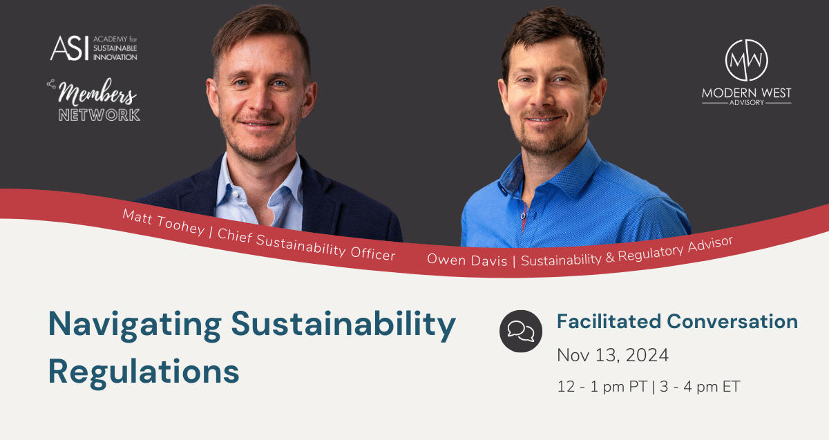 Join Matt Toohey and Owen Davis for "Navigating Sustainability Regulations" on Nov 13, 2024. Dive into vital sustainability regulation insights from 12-1 pm PT/3-4 pm ET. Hosted by Academy for Sustainable Innovation and Modern West Advisory.