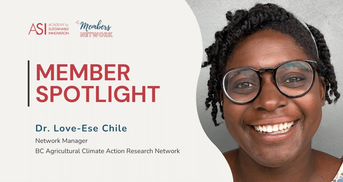 A headshot features a smiling person with glasses. Text reads: “Academy for Sustainable Innovation Members Network, Member Spotlight." Meet Dr. Love-Ese Chile, the dedicated Network Manager at BC Agricultural Climate Action Research Network.